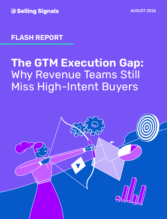 Selling Signals Report: The GTM Execution Gap — Why Revenue Teams Still Miss High-Intent Buyers